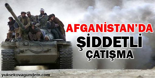 Afganistan'da şiddetli çatışmalar