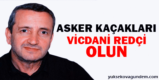 'Asker kaçakları vicdani redçi olun'