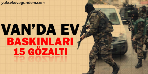 Van'da ev baskınları: 15 gözaltı