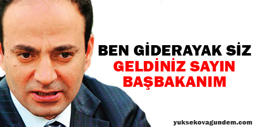 Ben Giderayak Siz Geldiniz Sayın Başbakanım