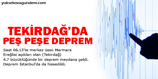 Marmara Ereğlisi'nde peş peşe deprem