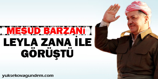 Mesud Barzani Leyla Zana ile görüştü