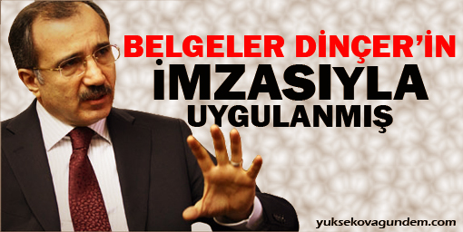 Belgeler Dinçer'in İmzasıyla Uygulanmış