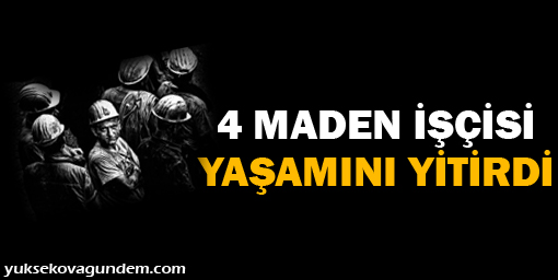 4 Maden İşçisi Hayatını Kaybetti