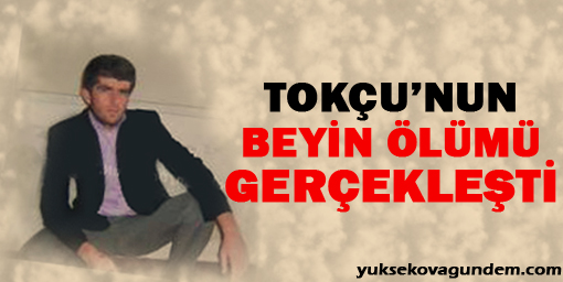 Tokçu'nun Beyin Ölümü Gerçekleşti