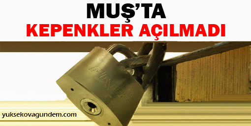 Bulanık'ta esnaf kepenk açmadı