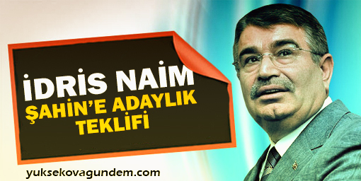 İdris Naim Şahin'e adaylık teklifi