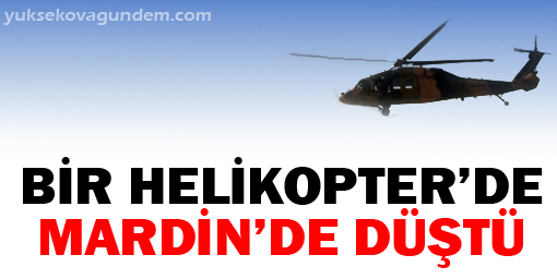 Bir helikopter de Mardinde düştü