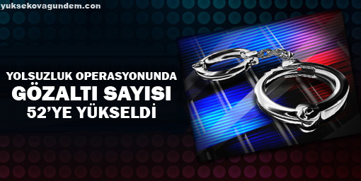 Yolsuzluk operasyonunda gözaltı sayısı 52'ye yükseldi