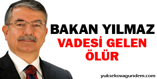 Bakan Yılmaz: Vadesi gelen ölür