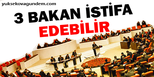 3 Bakan İstifa Edebilir!