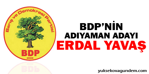 BDPnin Adıyaman adayı Erdal Yavaş
