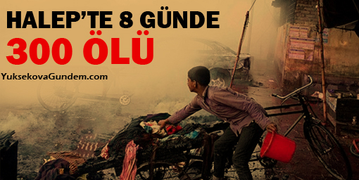 Halep'te sekiz günde 300 ölü