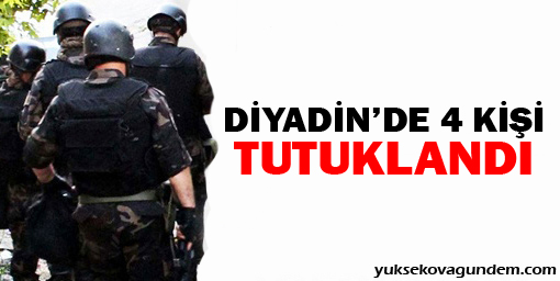 Diyadin'de 4 kişi tutuklandı