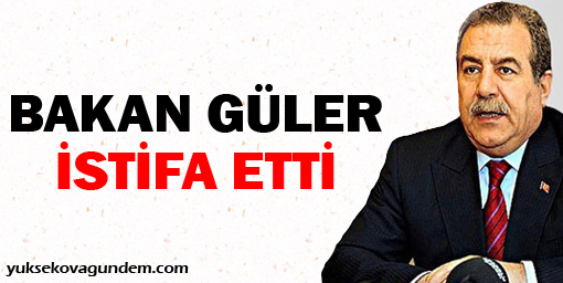 Bakan Güler istifa etti