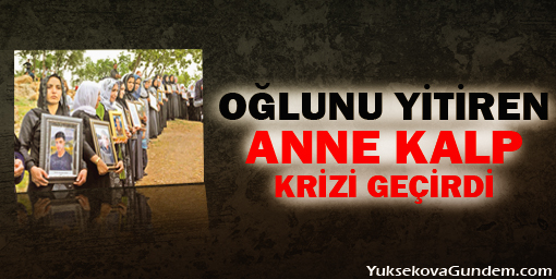 oğlunu yitiren anne kalp krizi geçirdi