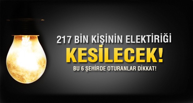 217 bin abonenin elektriği kesilecek