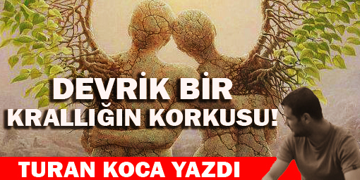 Devrik bir krallığın korkusu!