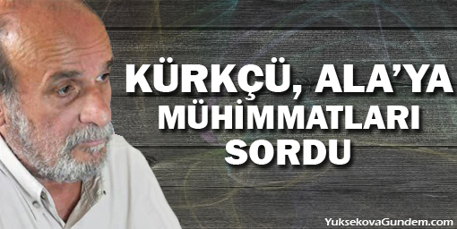 Kürkçü, Ala'ya mühimmatları sordu