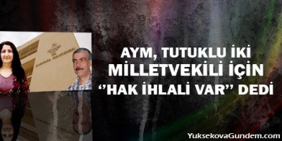 AYM, tutuklu iki milletvekili için hak ihlali var dedi