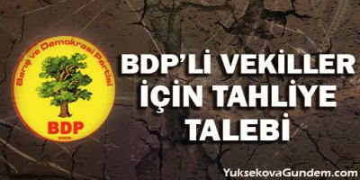 BDP'li Milletvekilleri için tahliye talebi