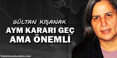 Kışanak: AYM kararı geç ama önemli