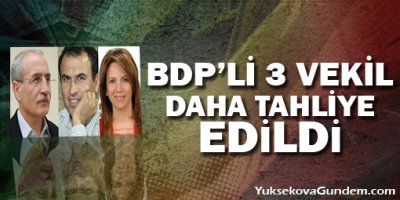 BDP'li 3 vekil daha tahliye edildi