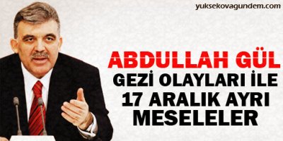 Gül: Gezi olayları ile 17 Aralık ayrı meseleler
