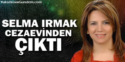 Selma Irmak cezaevinden çıktı