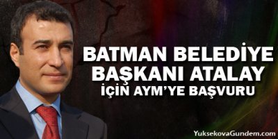 Batman Belediye Başkanı Atalay için AYM'ye başvuru