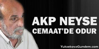'AKP neyse cemaat de odur!'
