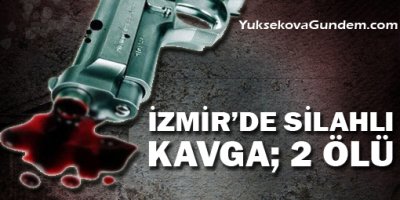 İzmir'de silahlı kavga: 2 ölü