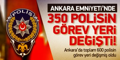 Ankara'da 350 polisin görev yeri değişti
