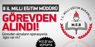 8 il milli eğitim müdürü görevden alındı