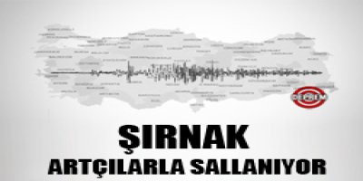 Şırnak artçılarla sallanıyor