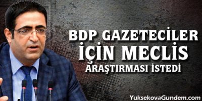 BDP gazeteciler için Meclis Araştırması istedi