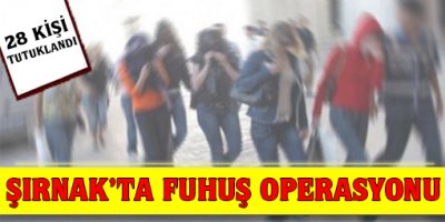 Şırnak'ta fuhuş operasyonu: 8'i asker 28 kişi tutuklandı