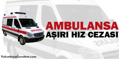 Ambulansa aşırı hız cezası