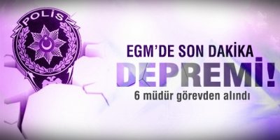 Emniyet Genel Müdürlüğü'nde 6 müdür görevden alındı