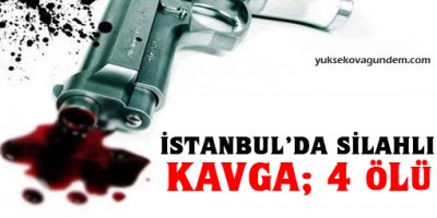 İstanbul'da kavga: 4 ölü