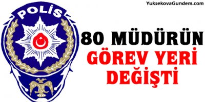 80 polis müdürünün görev yeri değiştirildi
