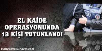 El Kaide operasyonunda 13 kişi tutuklandı