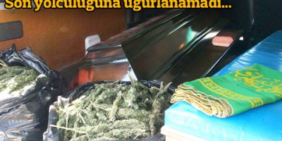 Cenaze aracıyla esrar sevkiyatı