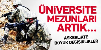 Askerlikte büyük değişiklikler!