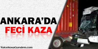 Ankara'da yolcu otobüsü ile TIR çarpıştı!
