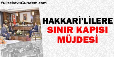 Hakkari'lilere sınır kapısı müjdesi