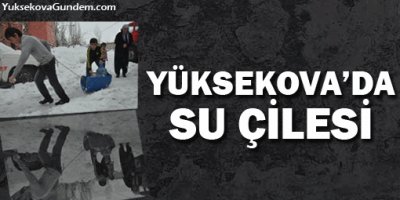 Yüksekova'da Su Çilesi