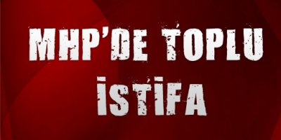 MHP'de toplu istifa