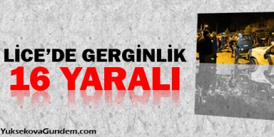 Lice'de gerginlik: 16 yaralı