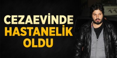 Zarrab'ı Diş Ağrısı Hastanelik Etti